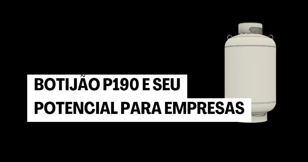 Botijão P 190: A Solução Eficiente para Empresas, Indústrias e Grandes ...