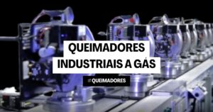 Queimadores Industriais a Gás: Soluções para sua Indústria no Portal GLP