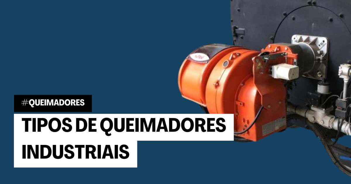 Tipos de Queimadores Industriais