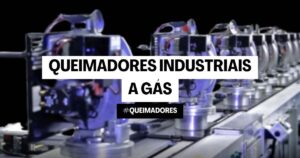 queimadores industriais a gás